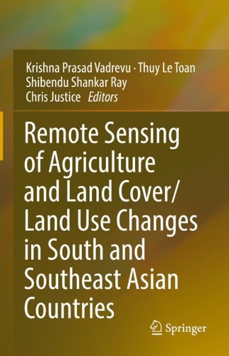 Remote Sensing of Agriculture and Land Cover/Land Use Changes in South and Southeast Asian Countries. 2022 ed.