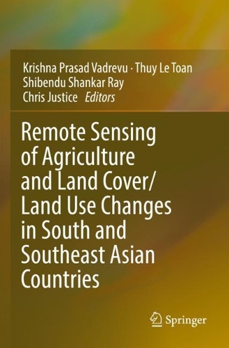 Remote Sensing of Agriculture and Land Cover/Land Use Changes in South and Southeast Asian Countries. 2022 ed.