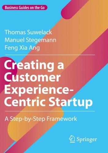 Creating a Customer Experience-Centric Startup: A Step-by-Step Framework. 2022 ed.
