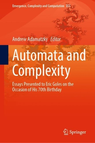 Automata and Complexity: Essays Presented to Eric Goles on the Occasion of His 70th Birthday. 2022 ed.
