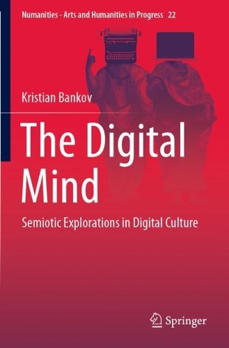 The Digital Mind: Semiotic Explorations in Digital Culture. 2022 ed.