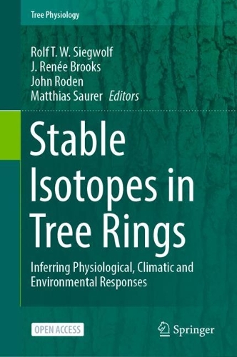 Stable Isotopes in Tree Rings: Inferring Physiological, Climatic and Environmental Responses. 1st ed. 2022