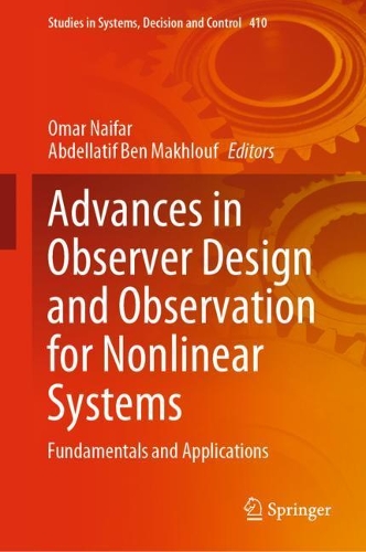 Advances in Observer Design and Observation for Nonlinear Systems: Fundamentals and Applications. 2022 ed.
