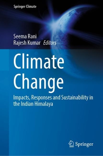 Climate Change: Impacts, Responses and Sustainability in the Indian Himalaya. 2022 ed.