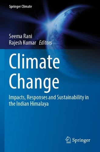 Climate Change: Impacts, Responses and Sustainability in the Indian Himalaya. 2022 ed.