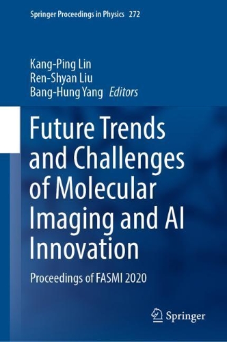 Future Trends and Challenges of Molecular Imaging and AI Innovation: Proceedings of FASMI 2020. 2022 ed.