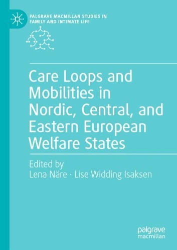 Care Loops and Mobilities in Nordic, Central, and Eastern European Welfare States. 2022 ed.