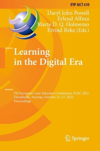 Learning in the Digital Era: 7th European Lean Educator Conference, ELEC 2021, Trondheim, Norway, October 25-27, 2021, Proceedings. 2021 ed.
