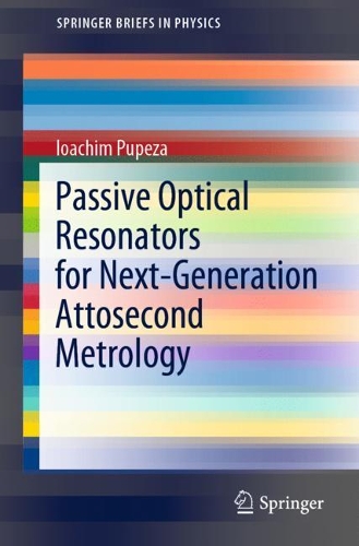 Passive Optical Resonators for Next-Generation Attosecond Metrology. 1st ed. 2022