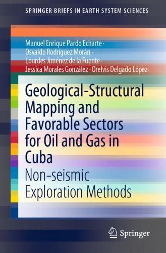 Geological-Structural Mapping and Favorable Sectors for Oil and Gas in Cuba: Non-seismic Exploration Methods. 1st ed. 2022