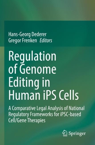 Regulation of Genome Editing in Human iPS Cells: A Comparative Legal Analysis of National Regulatory Frameworks for iPSC-based Cell/Gene Therapies. 2022 ed.