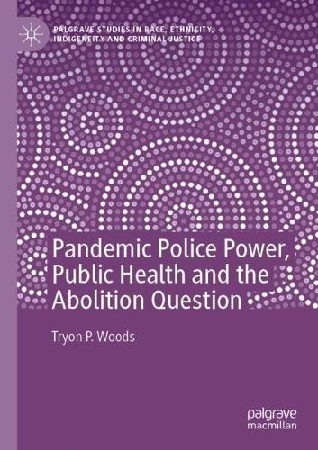 Pandemic Police Power, Public Health and the Abolition Question. 2022 ed.