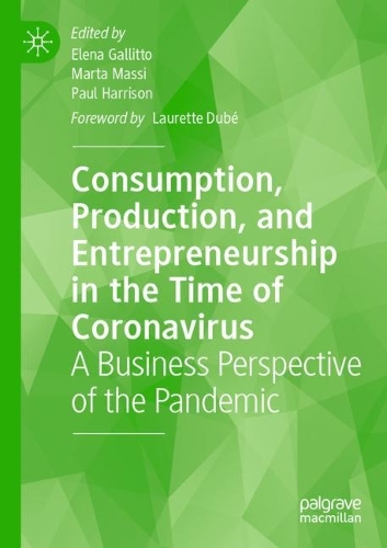Consumption, Production, and Entrepreneurship in the Time of Coronavirus: A Business Perspective of the Pandemic. 2022 ed.