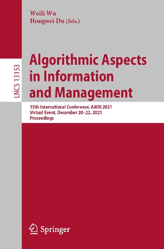 Algorithmic Aspects in Information and Management: 15th International Conference, AAIM 2021, Virtual Event, December 20-22, 2021, Proceedings. 1st ed. 2021