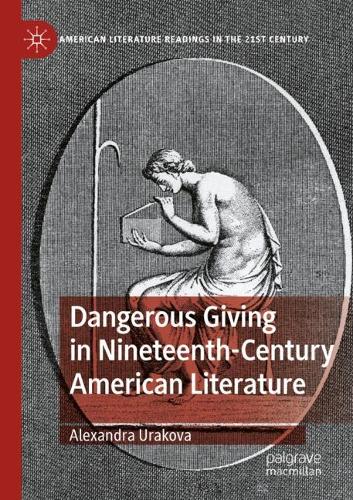 Dangerous Giving in Nineteenth-Century American Literature. 2022 ed.