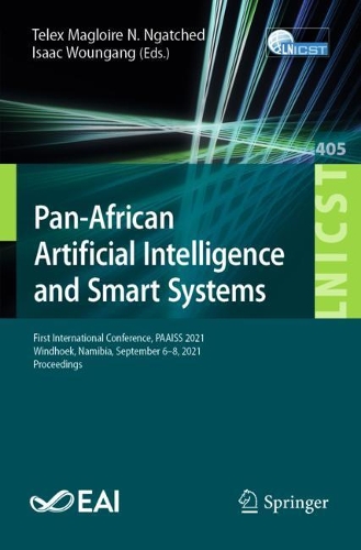 Pan-African Artificial Intelligence and Smart Systems: First International Conference, PAAISS 2021, Windhoek, Namibia, September 6-8, 2021, Proceedings. 1st ed. 2022