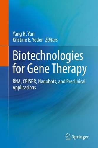 Biotechnologies for Gene Therapy: RNA, CRISPR, Nanobots, and Preclinical Applications. 2022 ed.