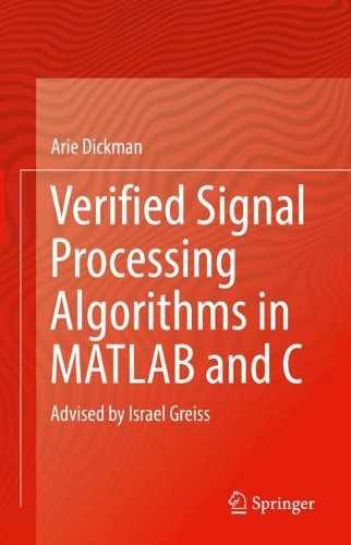 Verified Signal Processing Algorithms in MATLAB and C: Advised by Israel Greiss. 2022 ed.