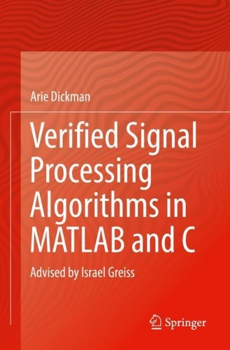 Verified Signal Processing Algorithms in MATLAB and C: Advised by Israel Greiss. 2022 ed.