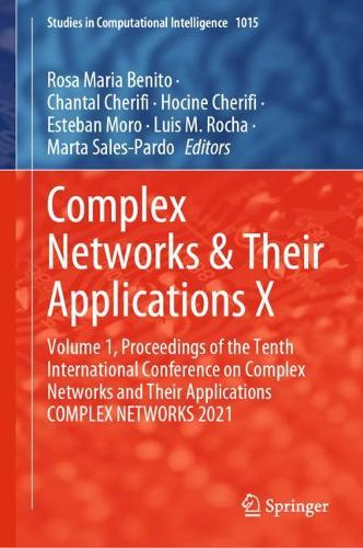 Complex Networks & Their Applications X: Volume 1, Proceedings of the Tenth International Conference on Complex Networks and Their Applications COMPLEX NETWORKS 2021. 1st ed. 2022