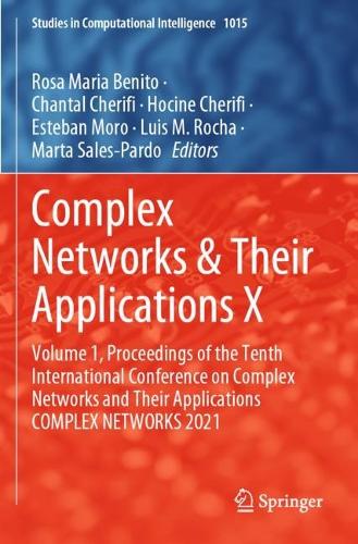 Complex Networks & Their Applications X: Volume 1, Proceedings of the Tenth International Conference on Complex Networks and Their Applications COMPLEX NETWORKS 2021. 1st ed. 2022