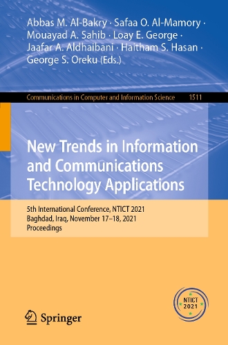 New Trends in Information and Communications Technology Applications: 5th International Conference, NTICT 2021, Baghdad, Iraq, November 17-18, 2021, Proceedings. 1st ed. 2021