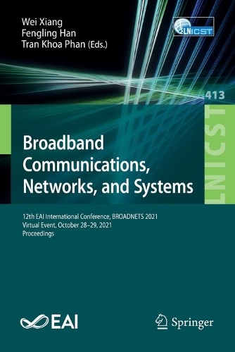 Broadband Communications, Networks, and Systems: 12th EAI International Conference, BROADNETS 2021, Virtual Event, October 28-29, 2021, Proceedings. 1st ed. 2022