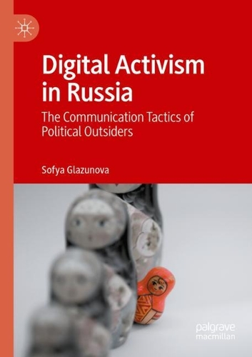 Digital Activism in Russia: The Communication Tactics of Political Outsiders. 2022 ed.