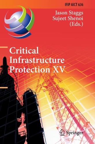 Critical Infrastructure Protection XV: 15th IFIP WG 11.10 International Conference, ICCIP 2021, Virtual Event, March 15-16, 2021, Revised Selected Papers. 2022 ed.