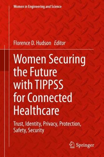 Women Securing the Future with TIPPSS for Connected Healthcare: Trust, Identity, Privacy, Protection, Safety, Security. 2022 ed.