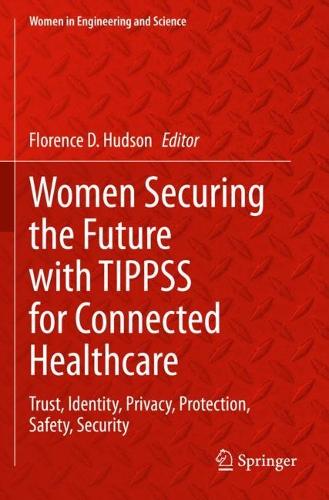 Women Securing the Future with TIPPSS for Connected Healthcare: Trust, Identity, Privacy, Protection, Safety, Security. 2022 ed.