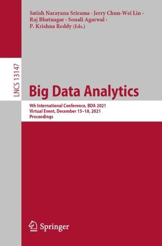 Big Data Analytics: 9th International Conference, BDA 2021, Virtual Event, December 15-18, 2021, Proceedings. 1st ed. 2021