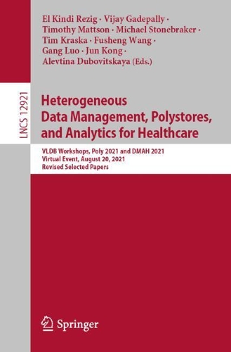 Heterogeneous Data Management, Polystores, and Analytics for Healthcare: VLDB Workshops, Poly 2021 and DMAH 2021, Virtual Event, August 20, 2021, Revised Selected Papers. 1st ed. 2021