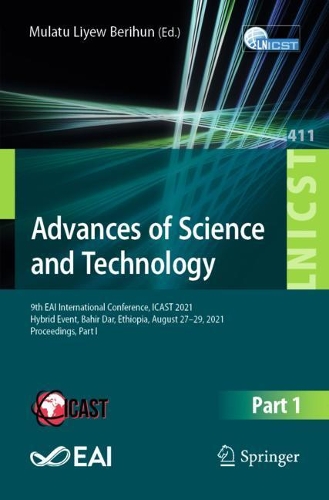 Advances of Science and Technology: 9th EAI International Conference, ICAST 2021, Hybrid Event, Bahir Dar, Ethiopia, August 27-29, 2021, Proceedings, Part I. 1st ed. 2022