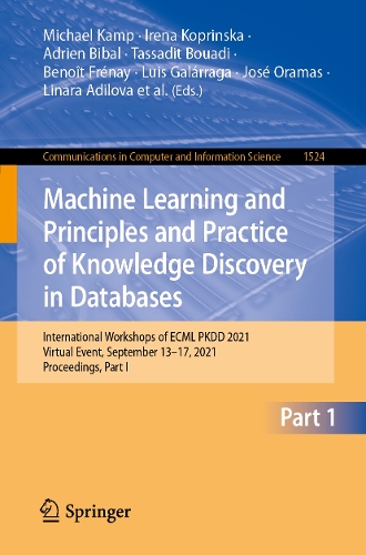 Machine Learning and Principles and Practice of Knowledge Discovery in Databases: International Workshops of ECML PKDD 2021, Virtual Event, September 13-17, 2021, Proceedings, Part I. 1st ed. 2021