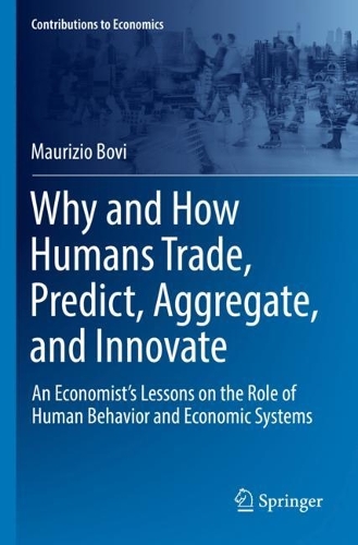 Why and How Humans Trade, Predict, Aggregate, and Innovate: An Economist's Lessons on the Role of Human Behavior and Economic Systems. 2022 ed.