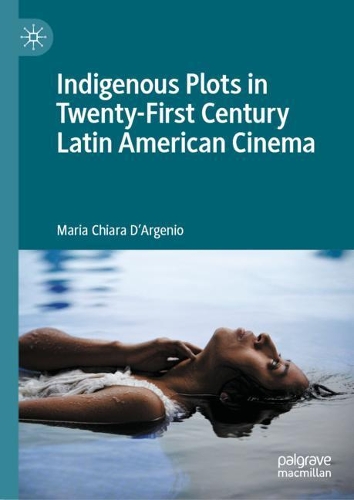 Indigenous Plots in Twenty-First Century Latin American Cinema.