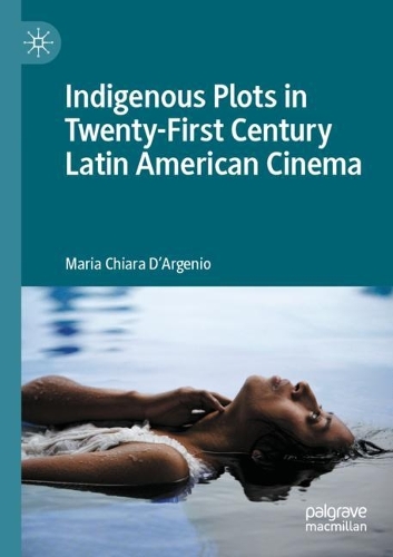 Indigenous Plots in Twenty-First Century Latin American Cinema. 2022 ed.