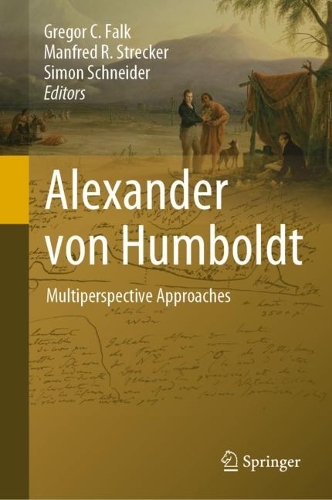 Alexander von Humboldt: Multiperspective Approaches. 2022 ed.