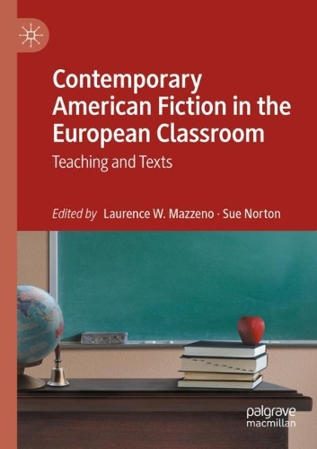 Contemporary American Fiction in the European Classroom: Teaching and Texts. 2022 ed.