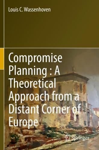 Compromise Planning : A Theoretical Approach from a Distant Corner of Europe. 2022 ed.