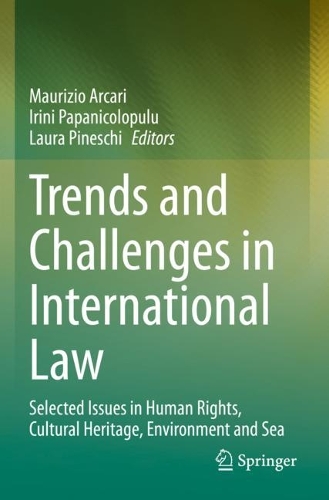 Trends and Challenges in International Law: Selected Issues in Human Rights, Cultural Heritage, Environment and Sea. 2022 ed.