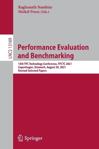 Performance Evaluation and Benchmarking: 13th TPC Technology Conference, TPCTC 2021, Copenhagen, Denmark, August 20, 2021, Revised Selected Papers. 1st ed. 2022
