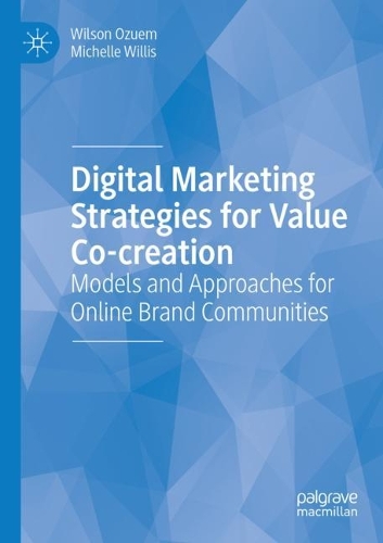 Digital Marketing Strategies for Value Co-creation: Models and Approaches for Online Brand Communities. 2022 ed.