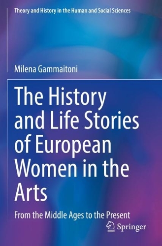 The History and Life Stories of European Women in the Arts: From the Middle Ages to the Present. 2022 ed.