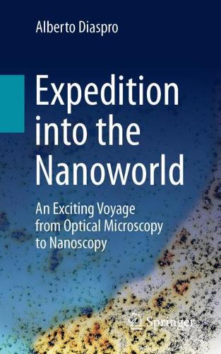 Expedition into the Nanoworld: An Exciting Voyage from Optical Microscopy to Nanoscopy. 1st ed. 2022