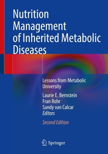 Nutrition Management of Inherited Metabolic Diseases: Lessons from Metabolic University. Second Edition 2022