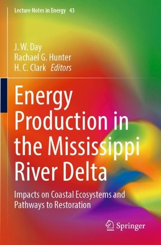 Energy Production in the Mississippi River Delta: Impacts on Coastal Ecosystems and Pathways to Restoration. 2022 ed.