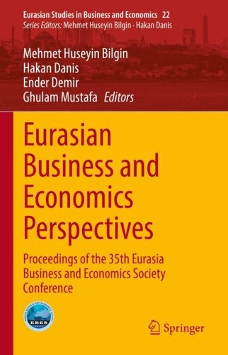 Eurasian Business and Economics Perspectives: Proceedings of the 35th Eurasia Business and Economics Society Conference. 2022 ed.