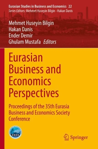 Eurasian Business and Economics Perspectives: Proceedings of the 35th Eurasia Business and Economics Society Conference. 2022 ed.
